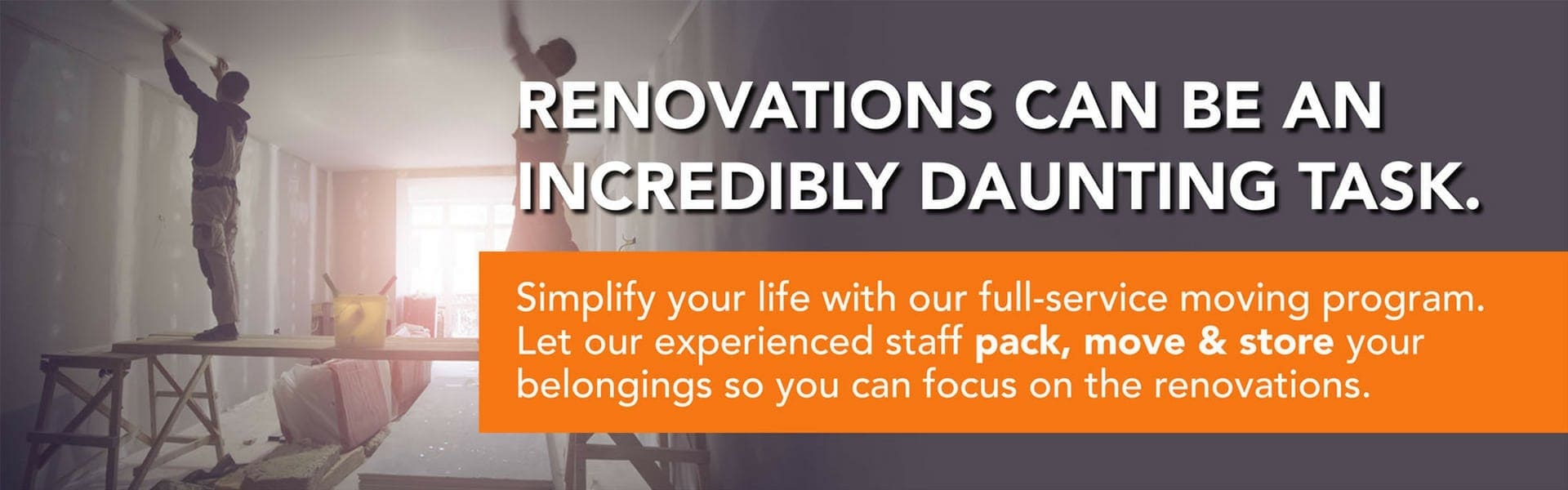 Renovations? packing, moving and storage Renovations? packing, moving and storage